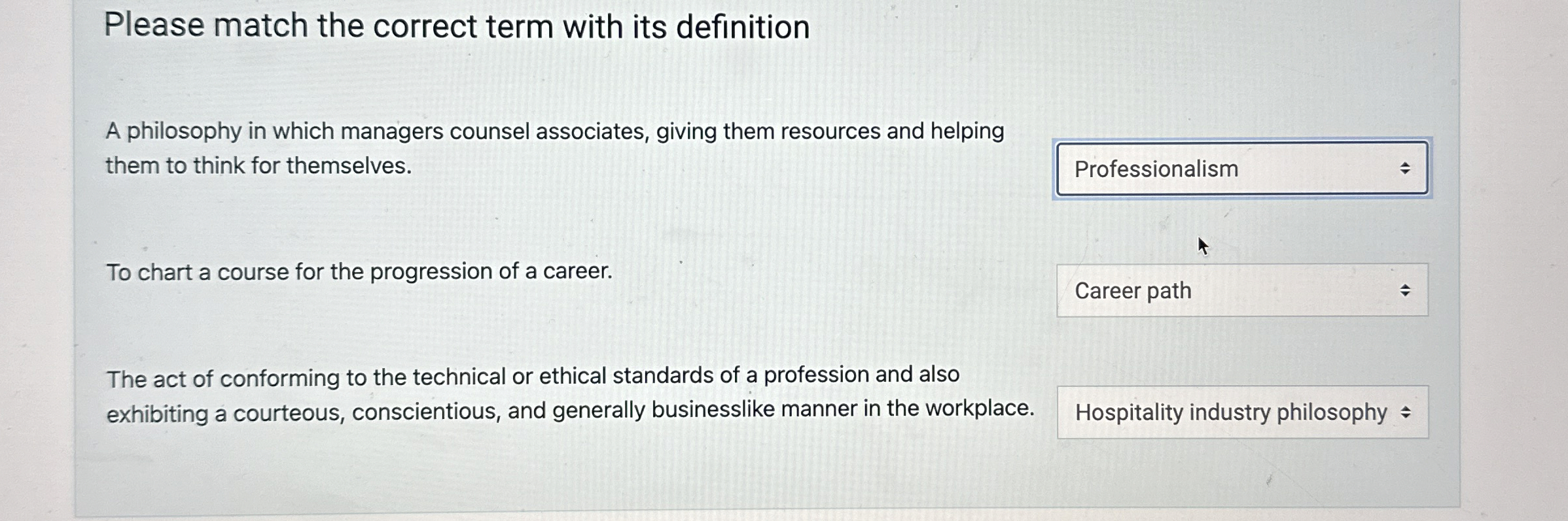  Please match the correct term with its definition A philosophy in