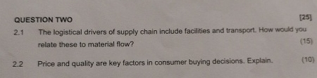  QUESTION TWO [25] 2.1 The logistical drivers of supply chain include