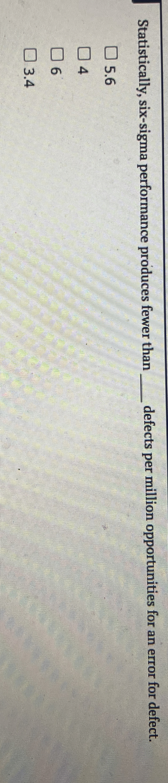  Statistically, six-sigma performance produces fewer than defects per million opportunities for