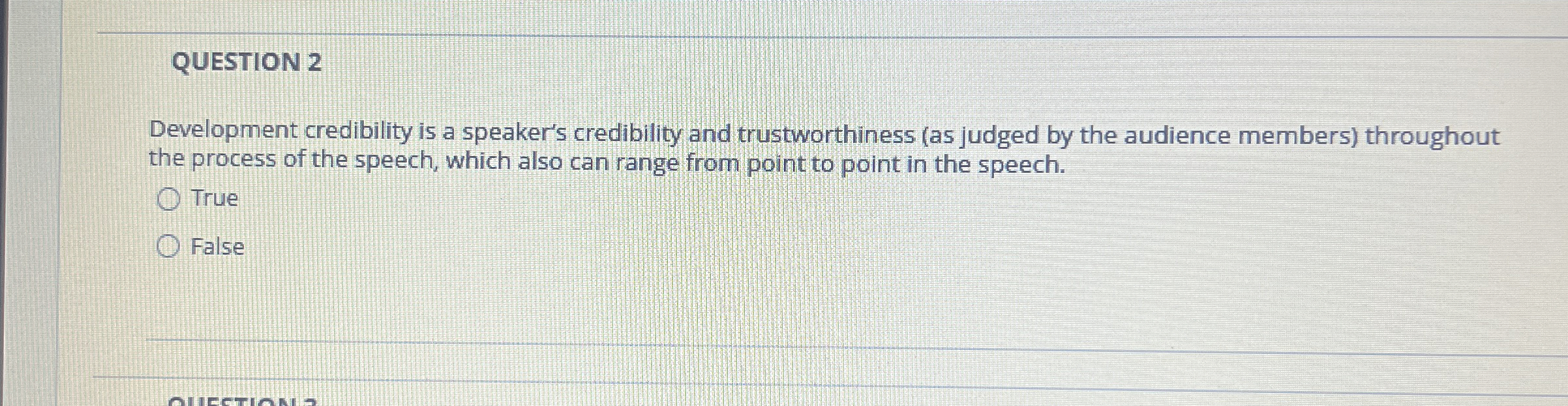  QUESTION 2 Development credibility is a speaker's credibility and trustworthiness (as