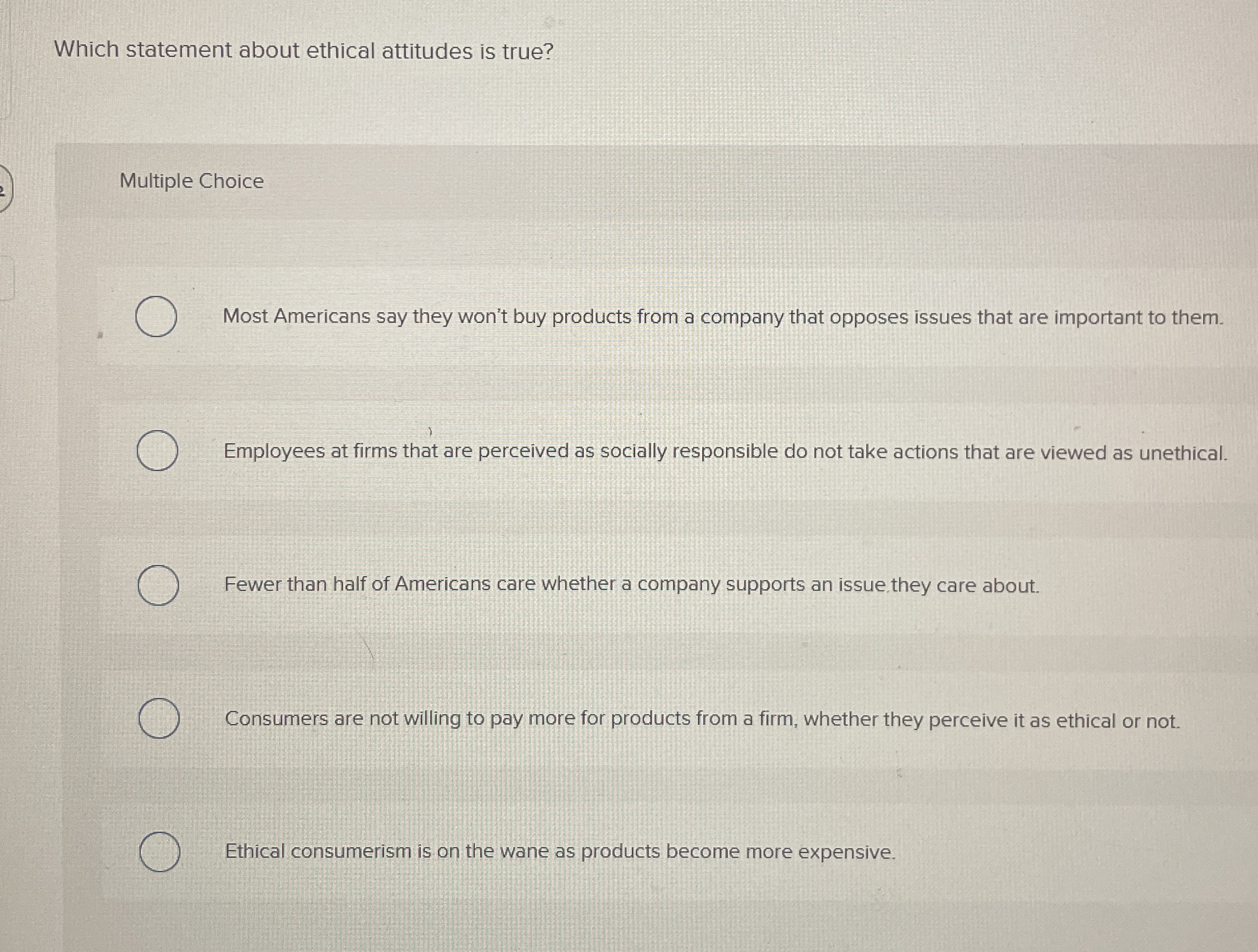  Which statement about ethical attitudes is true? Multiple Choice Most Americans