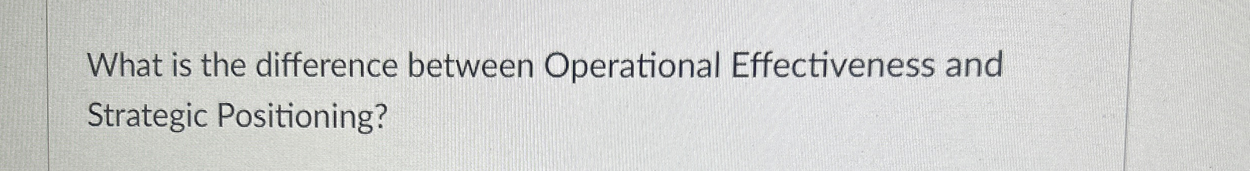  What is the difference between Operational Effectiveness and Strategic Positioning? 