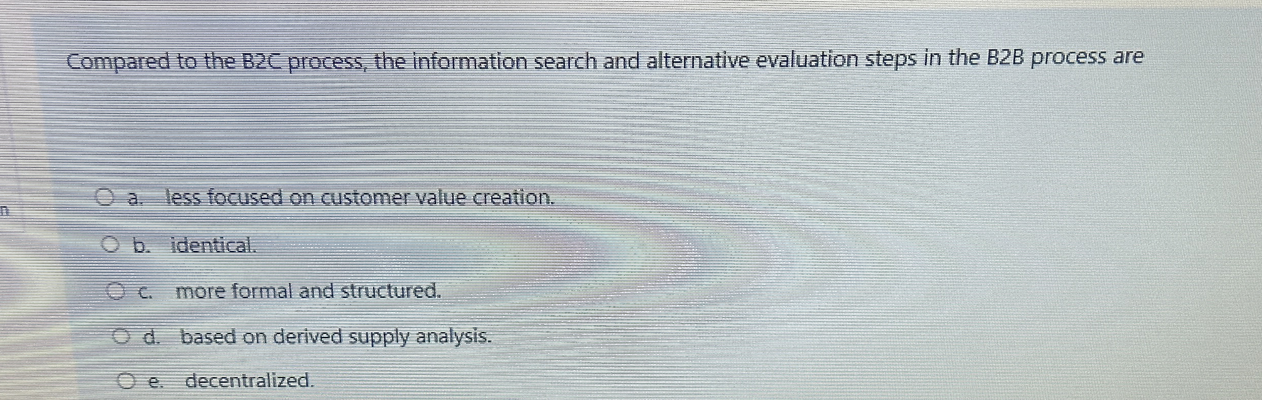  Compared to the B2C process, the information search and alternative evaluation