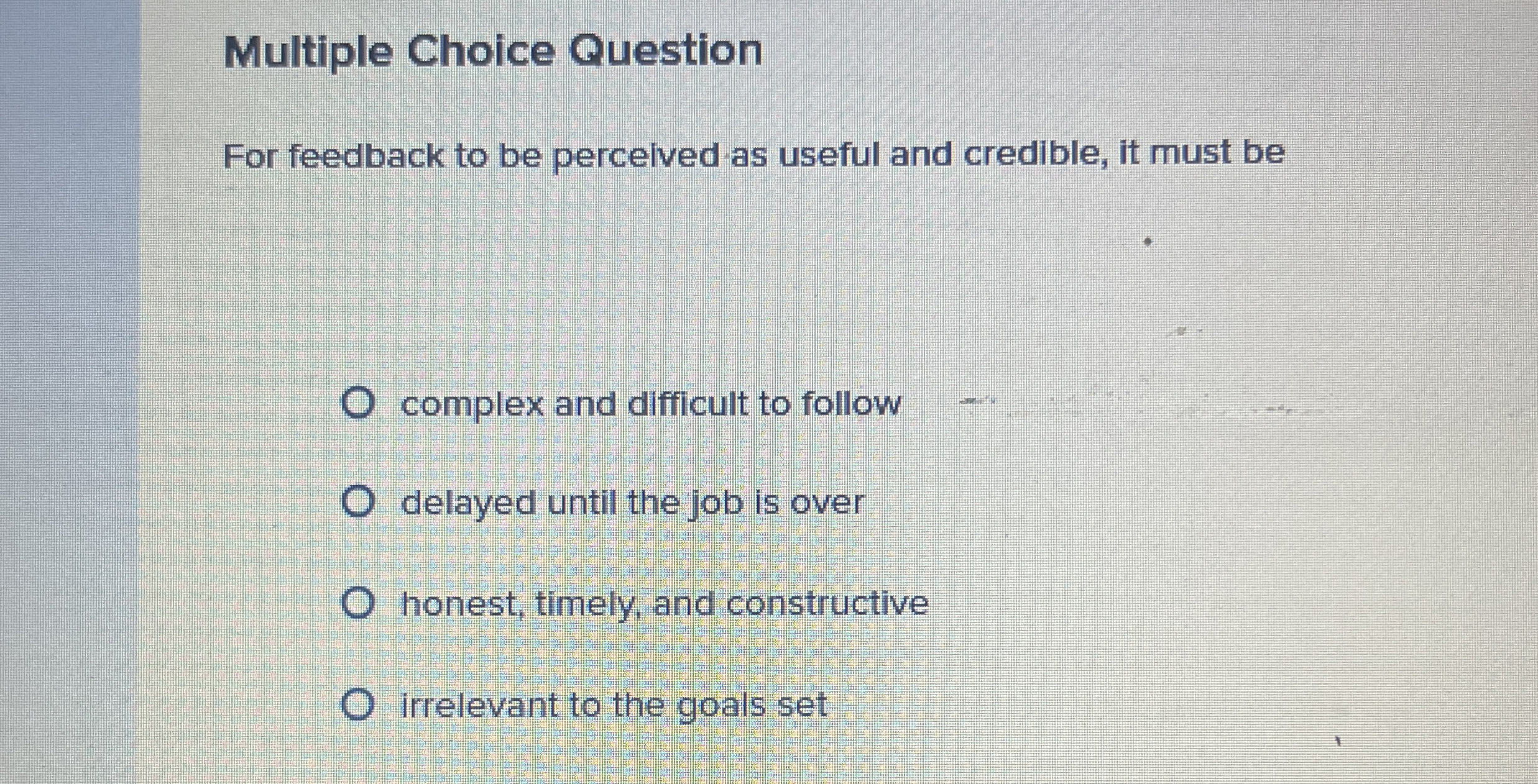  Multiple Choice Question For feedback to be percelved as useful and