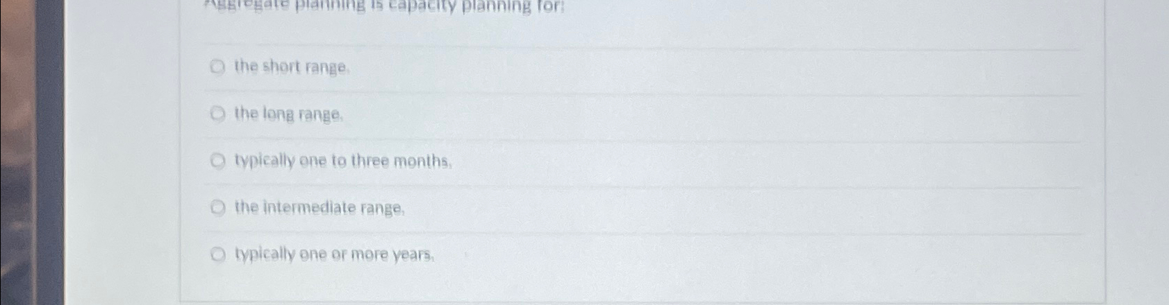  the short range. the long range, typically one to three moniths,