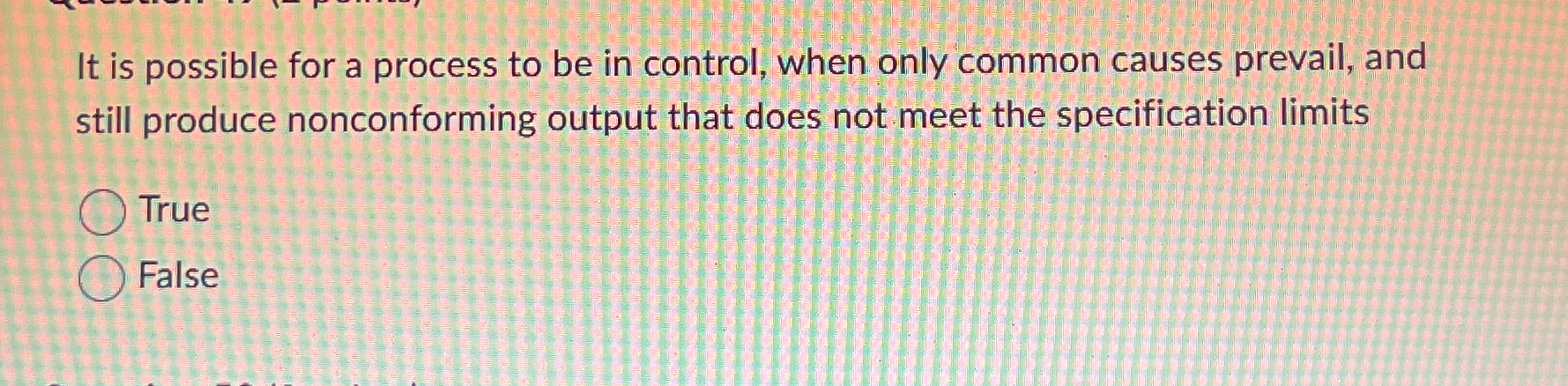  It is possible for a process to be in control, when