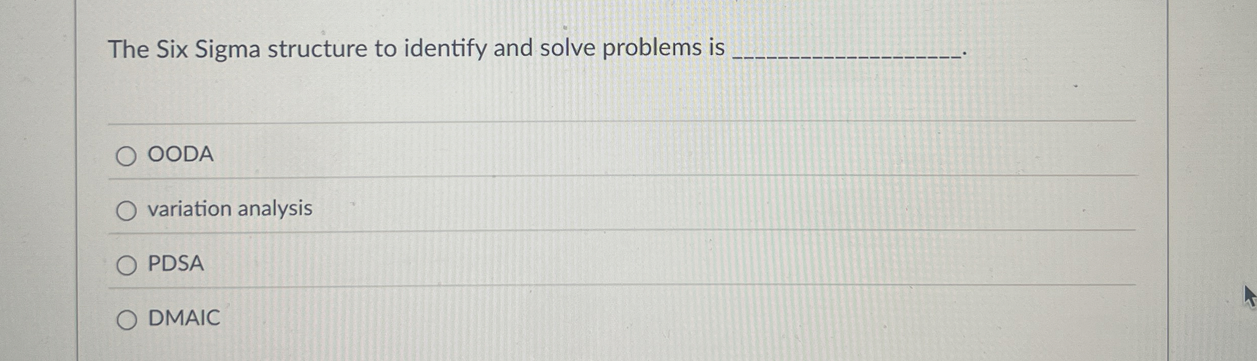  The Six Sigma structure to identify and solve problems is OODA