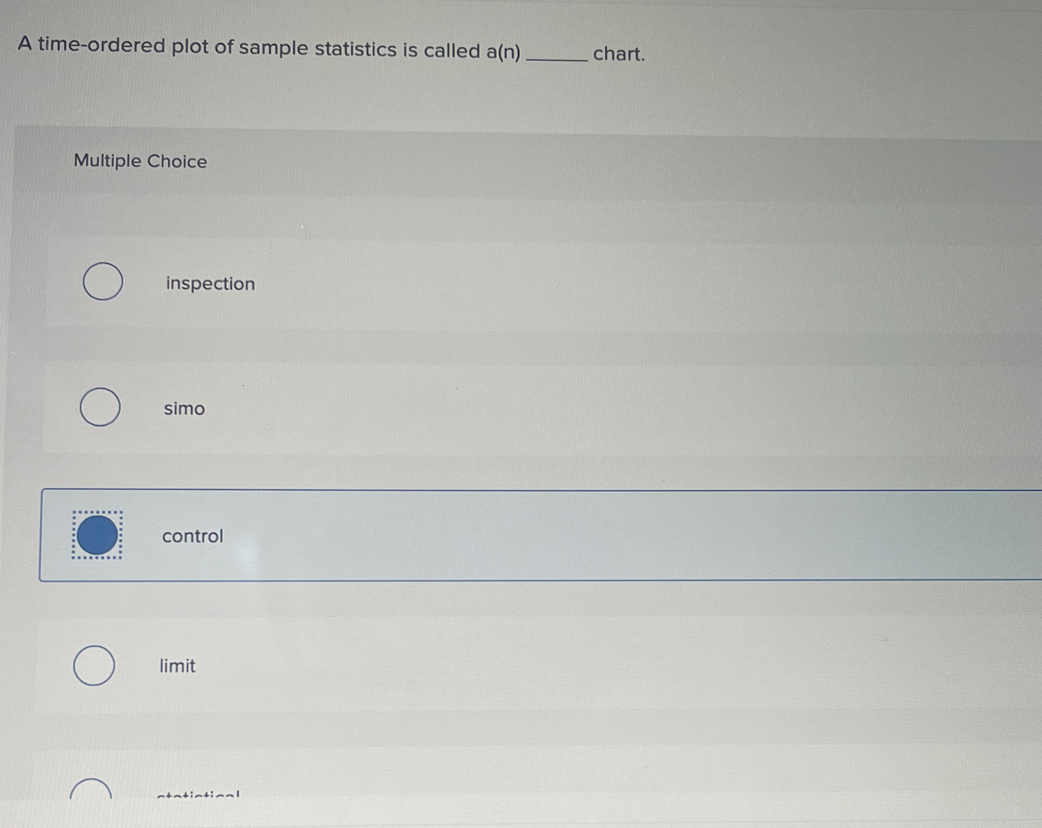  A time-ordered plot of sample statistics is called a(n) chart. Multiple