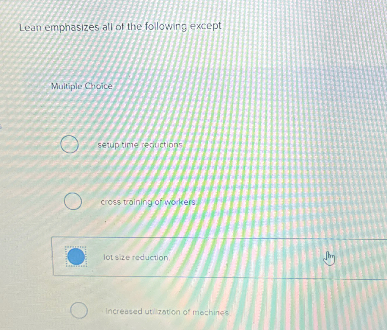  Lean emphasizes all of the following except Multiple Choice setup time
