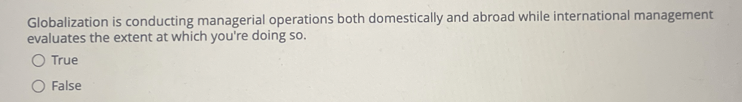  Globalization is conducting managerial operations both domestically and abroad while international