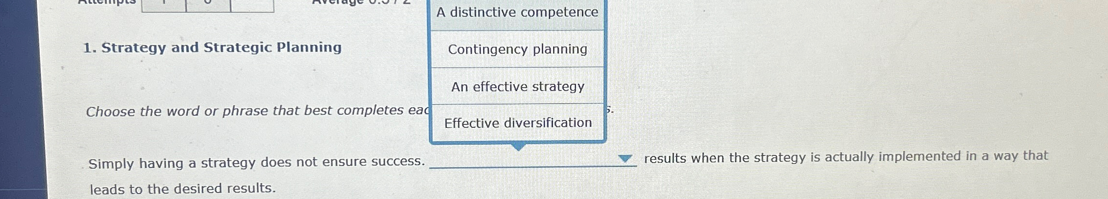  \table[[1. Strategy and Strategic Planning,A distinctive competence],[Choose the word or phrase
