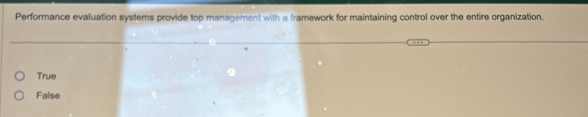  Performance evaluation systems provide top management with a framework for maintaining