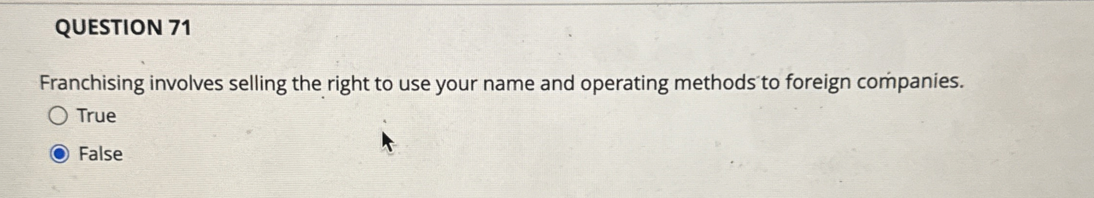  QUESTION 71 Franchising involves selling the right to use your name