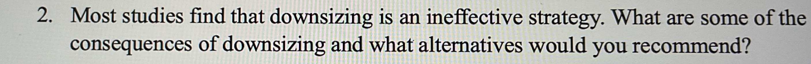  Most studies find that downsizing is an ineffective strategy. What are