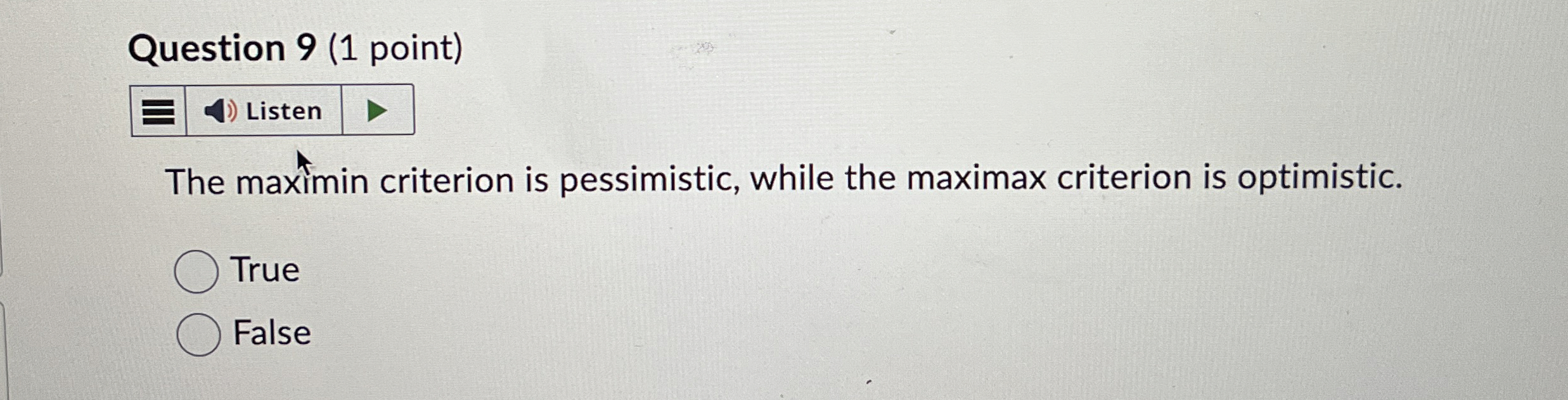  Question 9(1 point) The maximin criterion is pessimistic, while the maximax