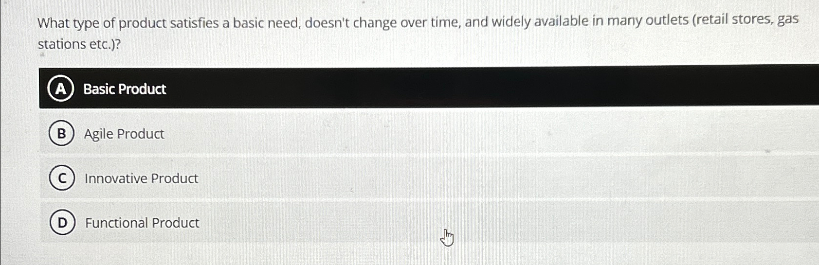  What type of product satisfies a basic need, doesn't change over