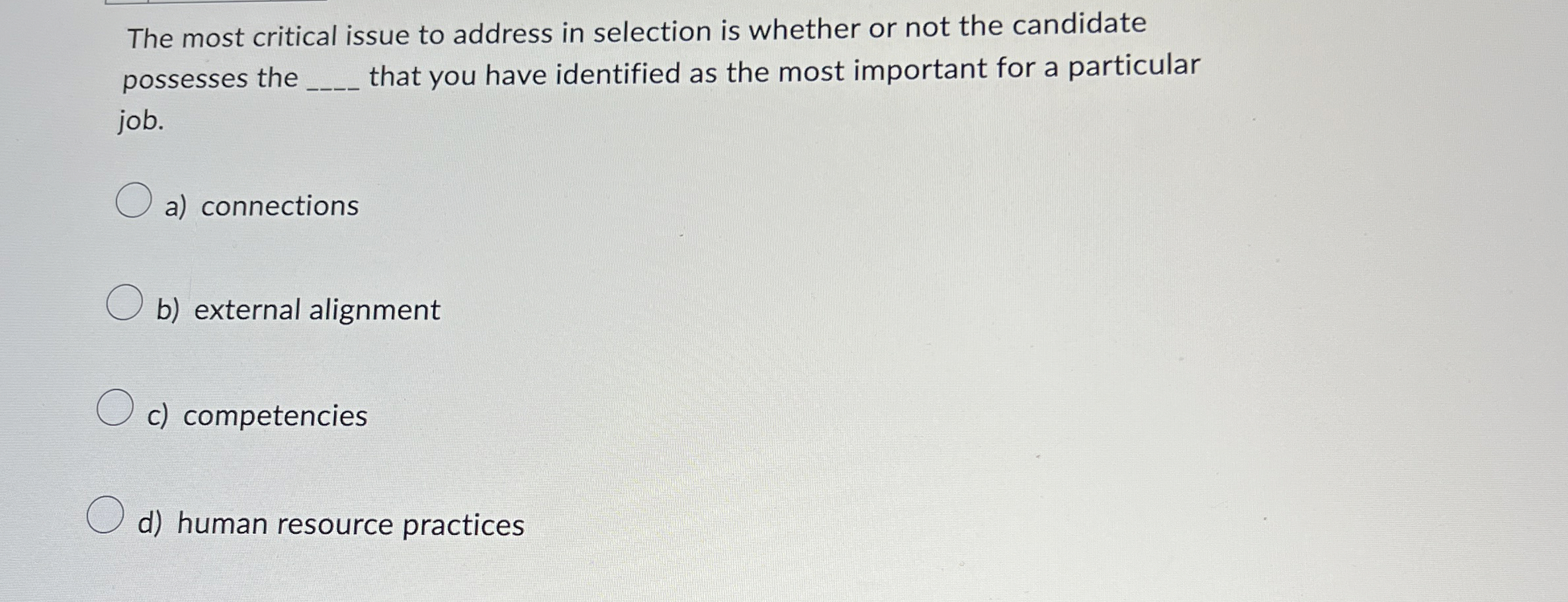  The most critical issue to address in selection is whether or