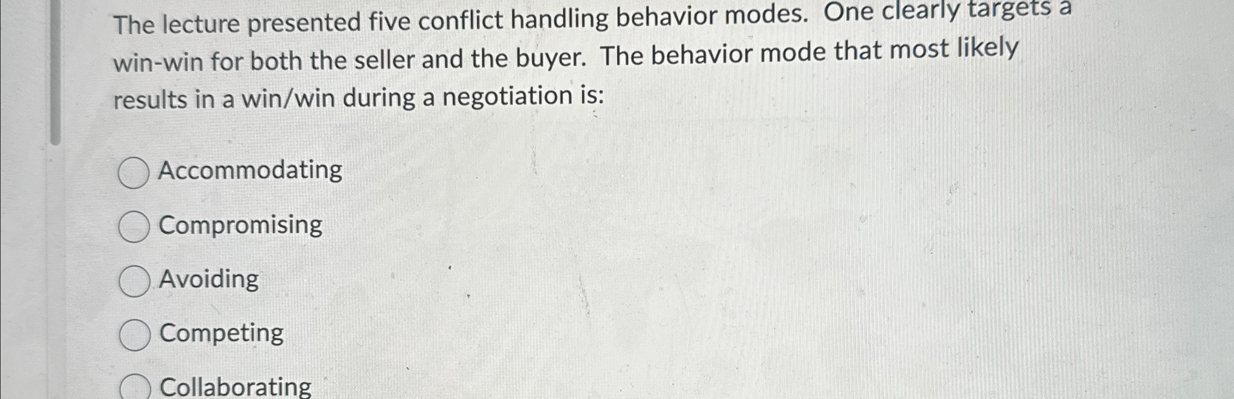  The lecture presented five conflict handling behavior modes. One clearly targets