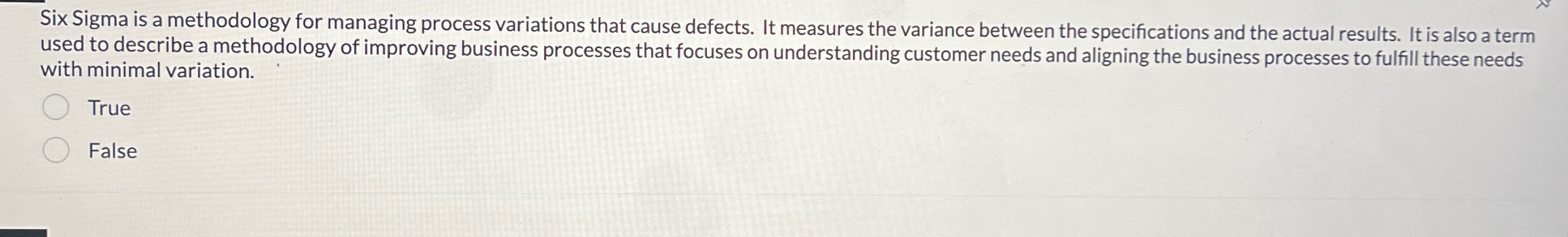  Six Sigma is a methodology for managing process variations that cause