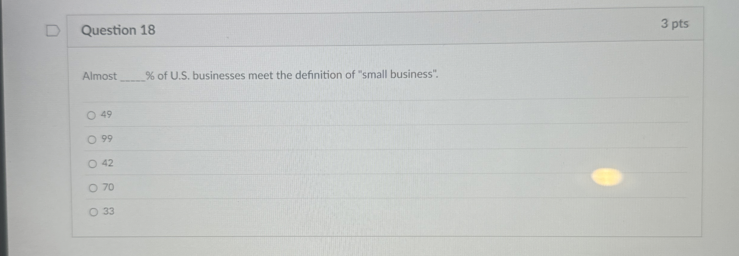  Question 18 Almost % of U.S. businesses meet the definition of