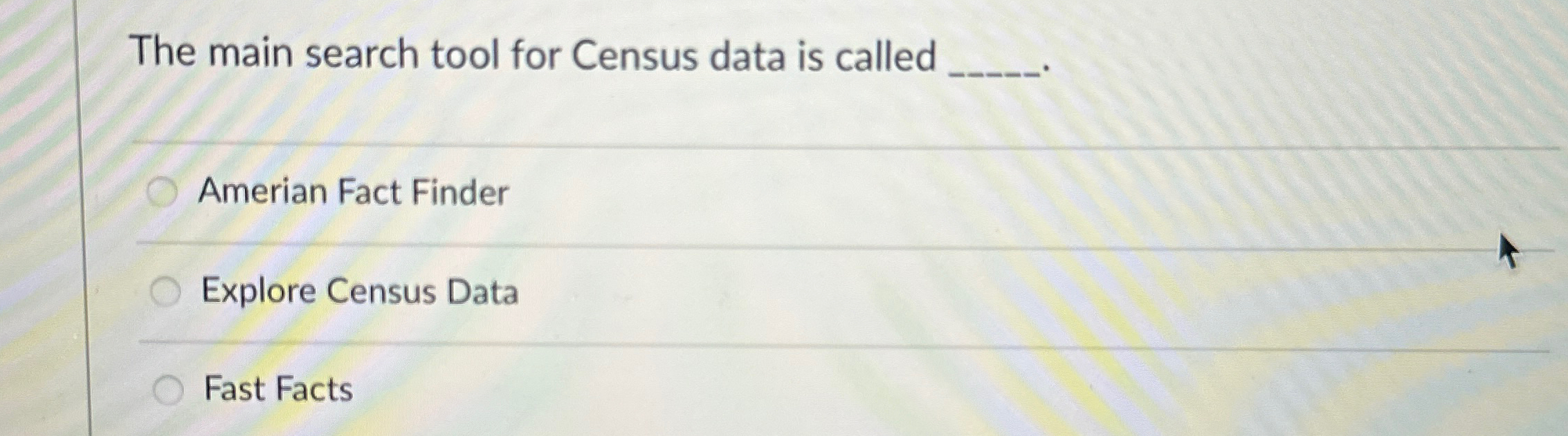  The main search tool for Census data is called Amerian Fact
