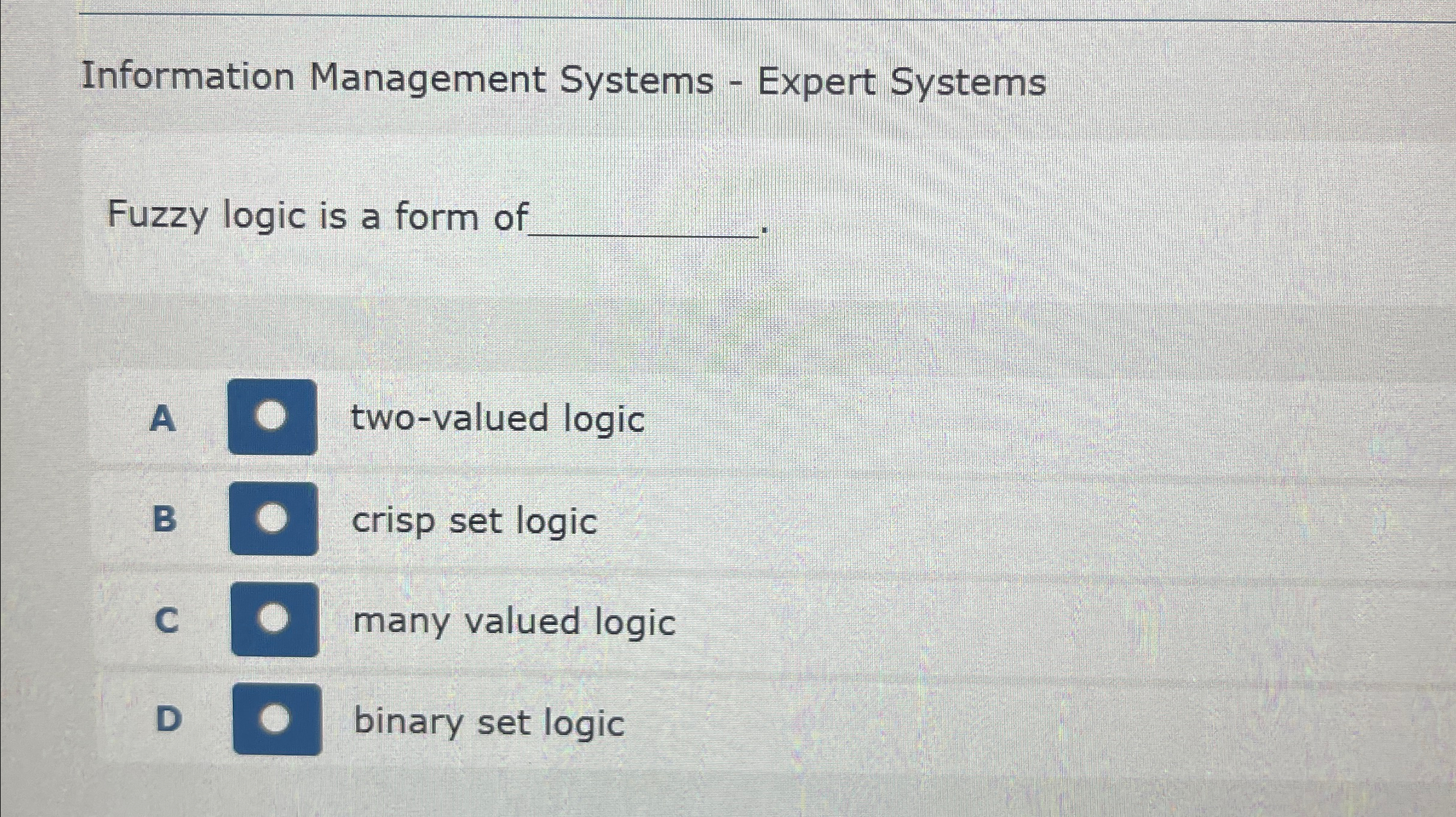  Information Management Systems - Expert Systems Fuzzy logic is a form