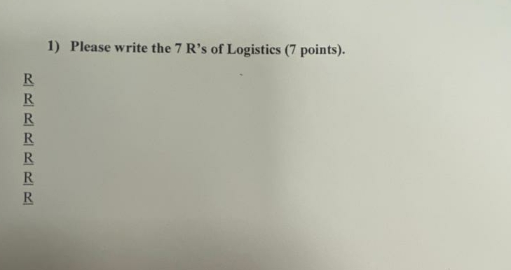  Please write the 7 R's of Logistics (7 points). 