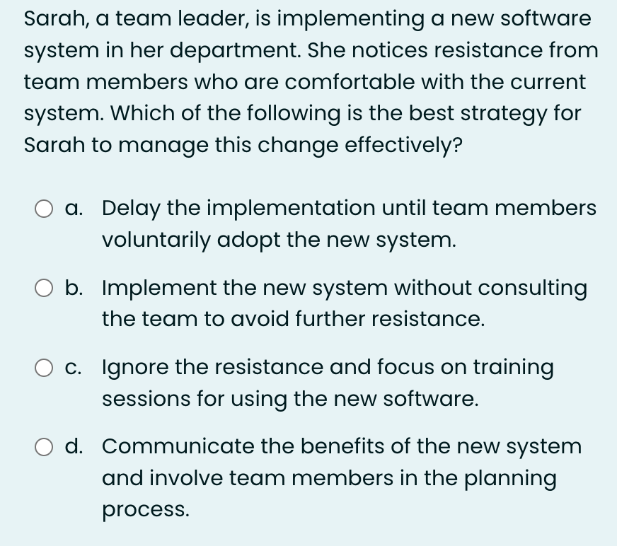  Sarah, a team leader, is implementing a new software system in
