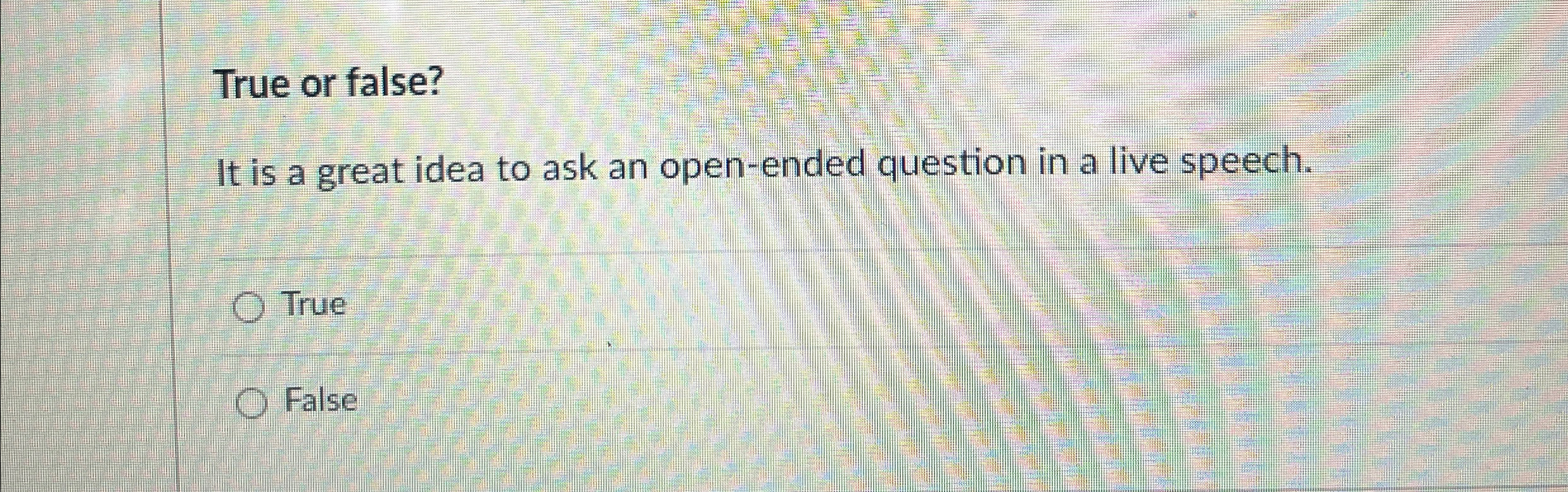  True or false? It is a great idea to ask an