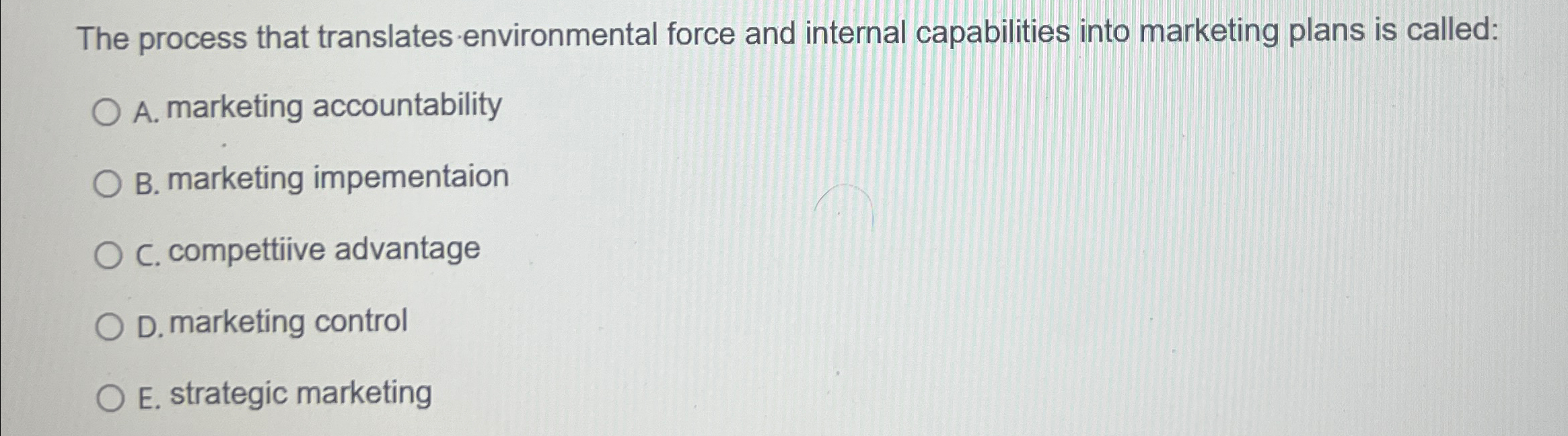  The process that translates environmental force and internal capabilities into marketing