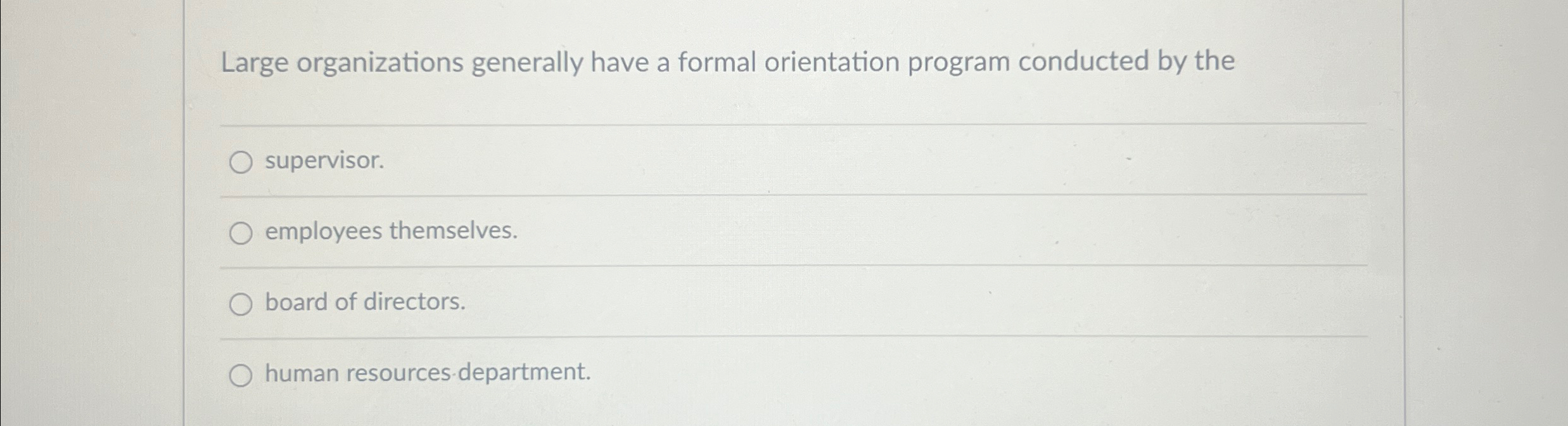  Large organizations generally have a formal orientation program conducted by the