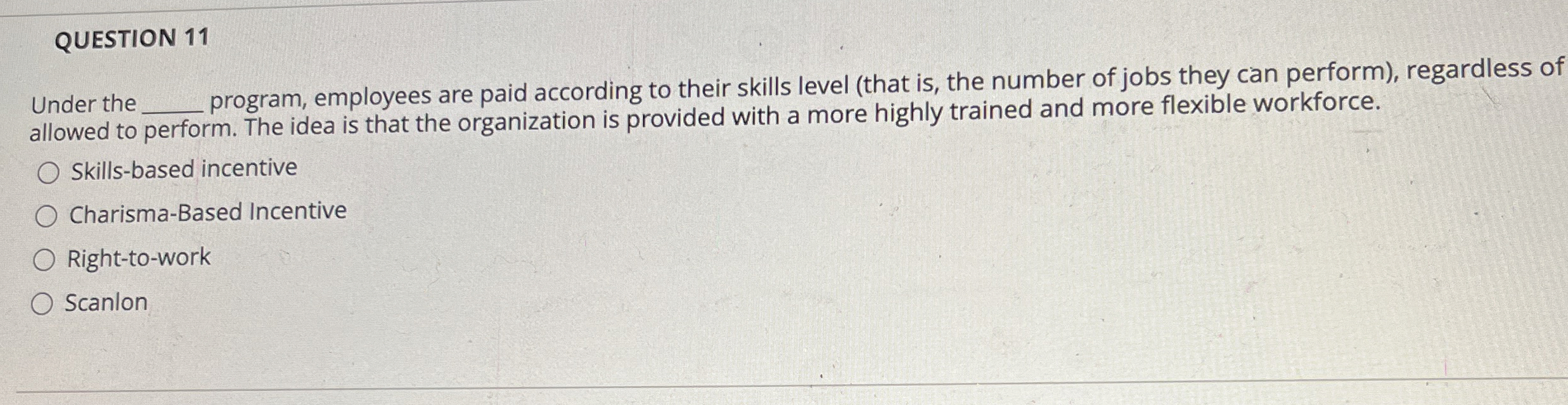  QUESTION 11 Under the program, employees are paid according to their