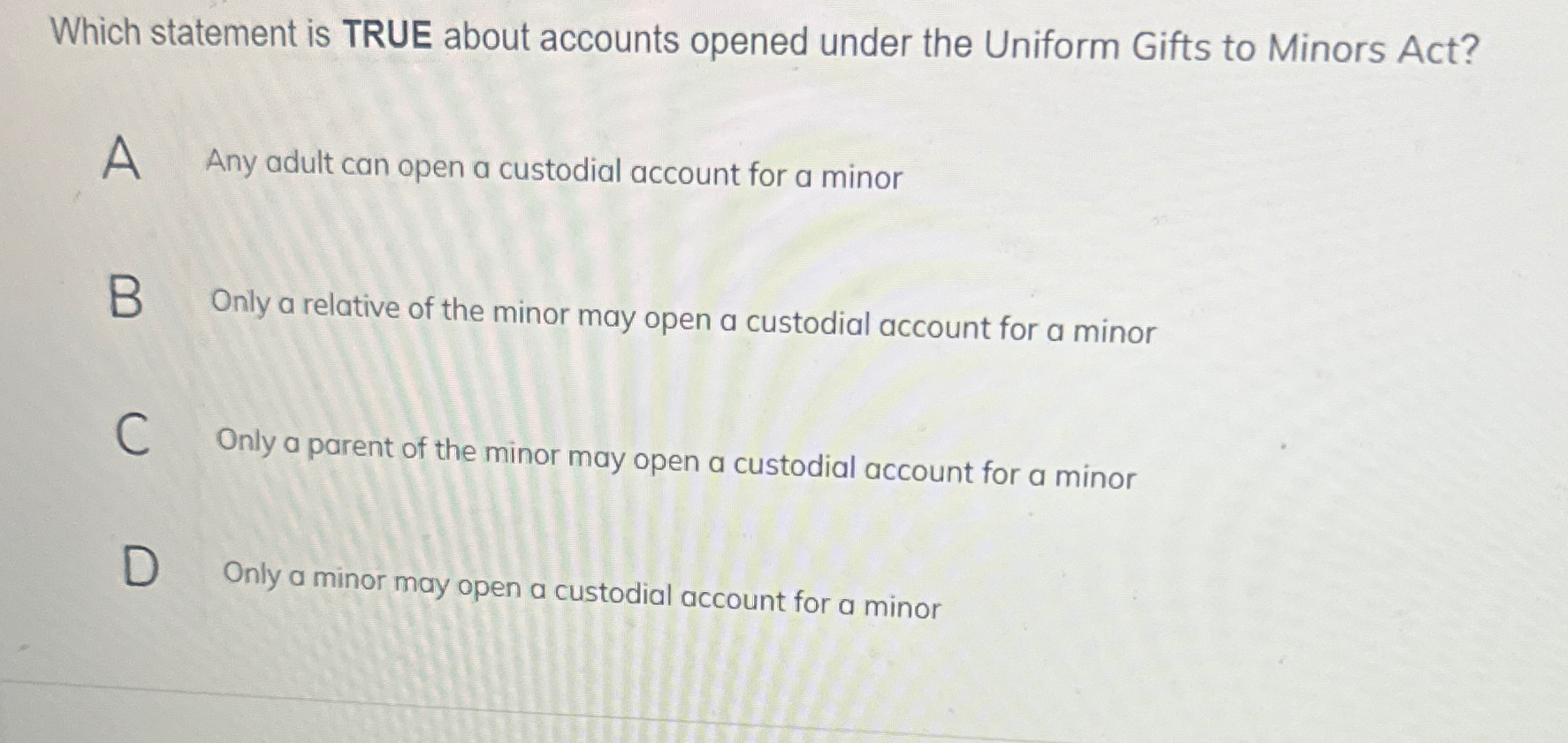  Which statement is TRUE about accounts opened under the Uniform Gifts