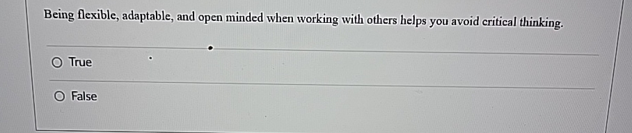  Being flexible, adaptable, and open minded when working with others helps