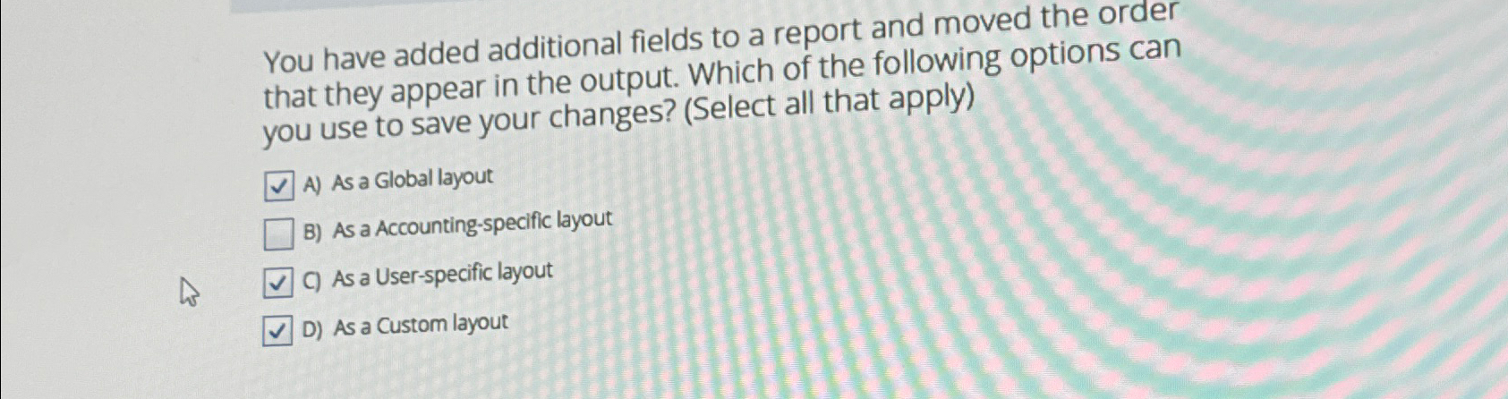  You have added additional fields to a report and moved the