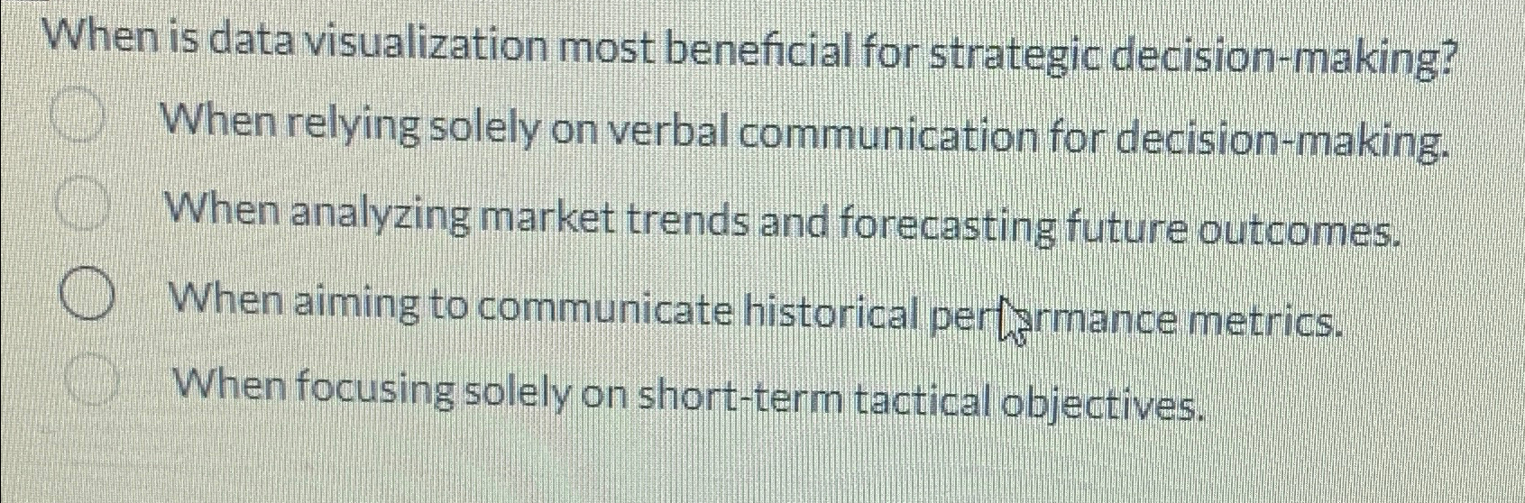  When is data visualization most beneficial for strategic decision-making? When relying