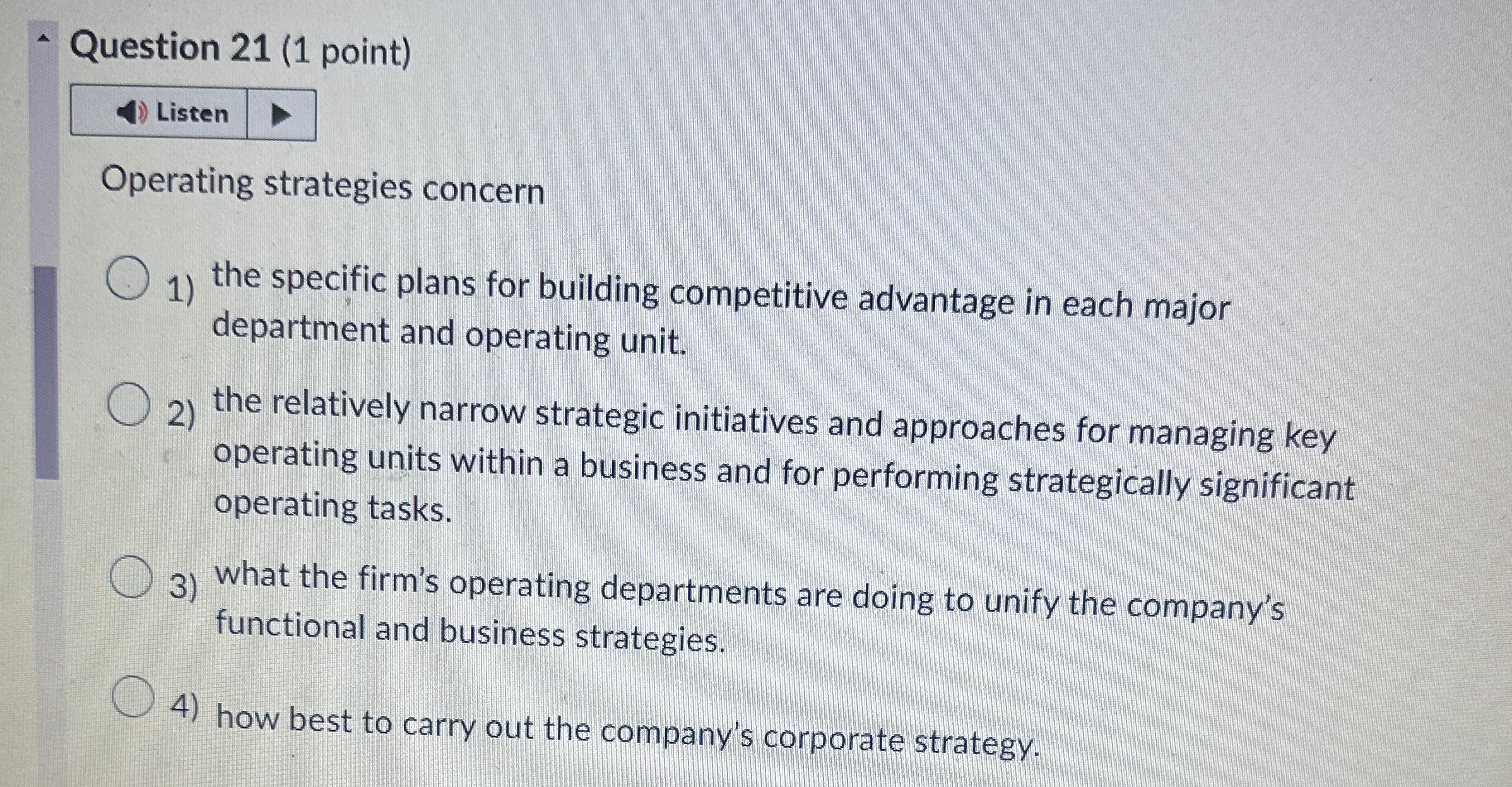  Question 21(1 point) Operating strategies concern the specific plans for building