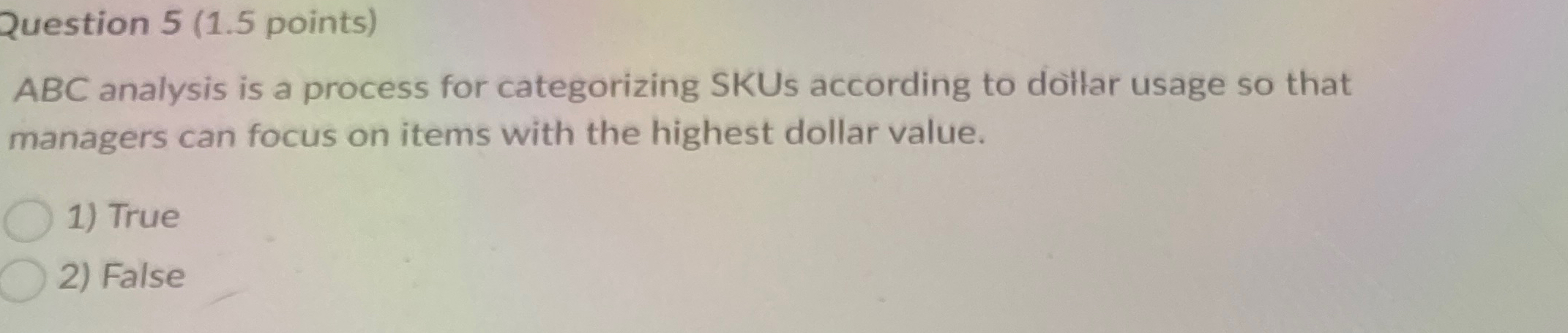  Question 5(1.5 points) ABC analysis is a process for categorizing SKUs