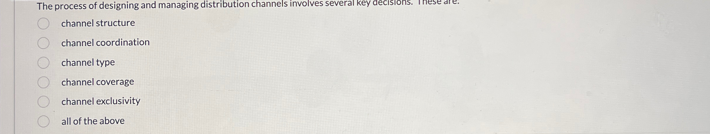  The process of designing and managing distribution channels involves several key