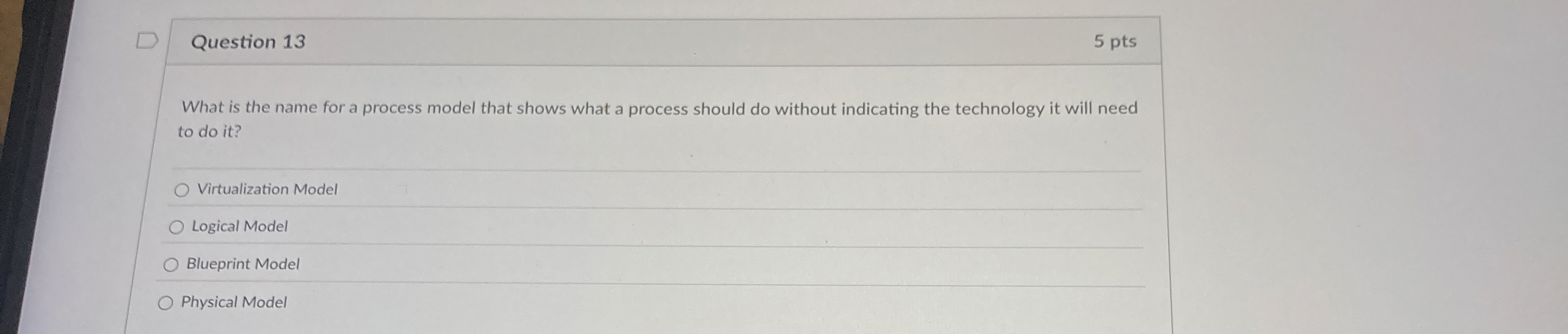  Question 13 What is the name for a process model that
