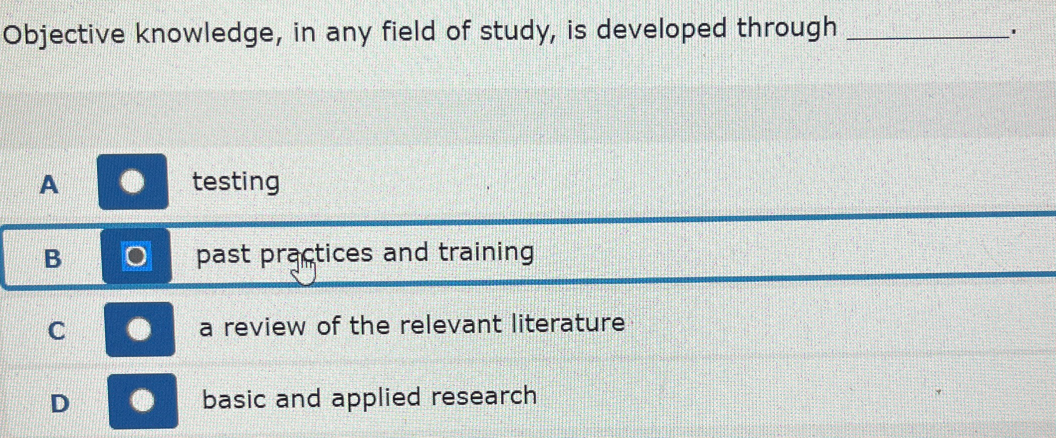  Objective knowledge, in any field of study, is developed through A