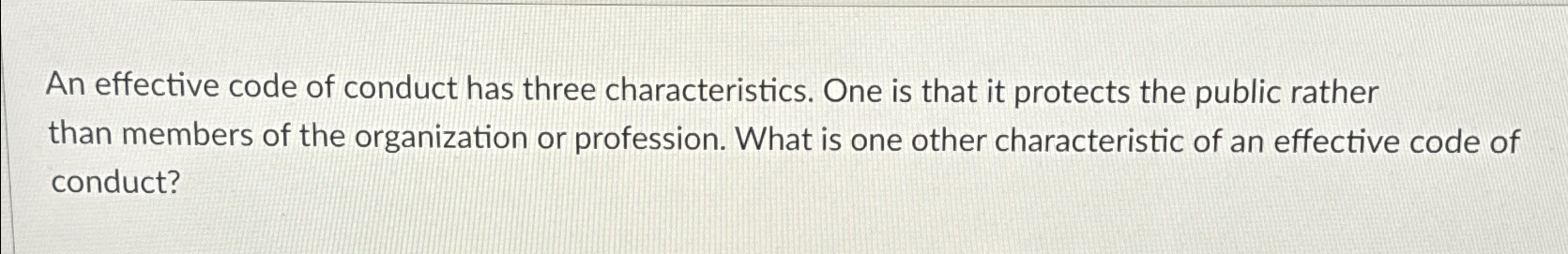  An effective code of conduct has three characteristics. One is that