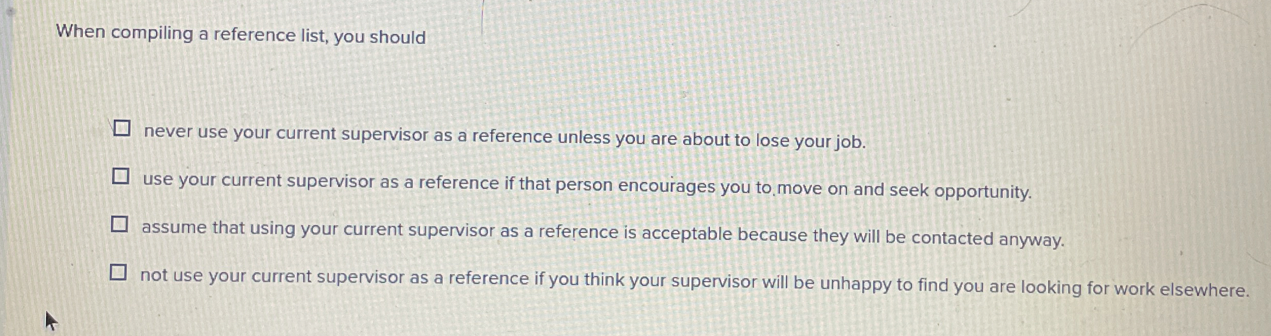  When compiling a reference list, you should never use your current