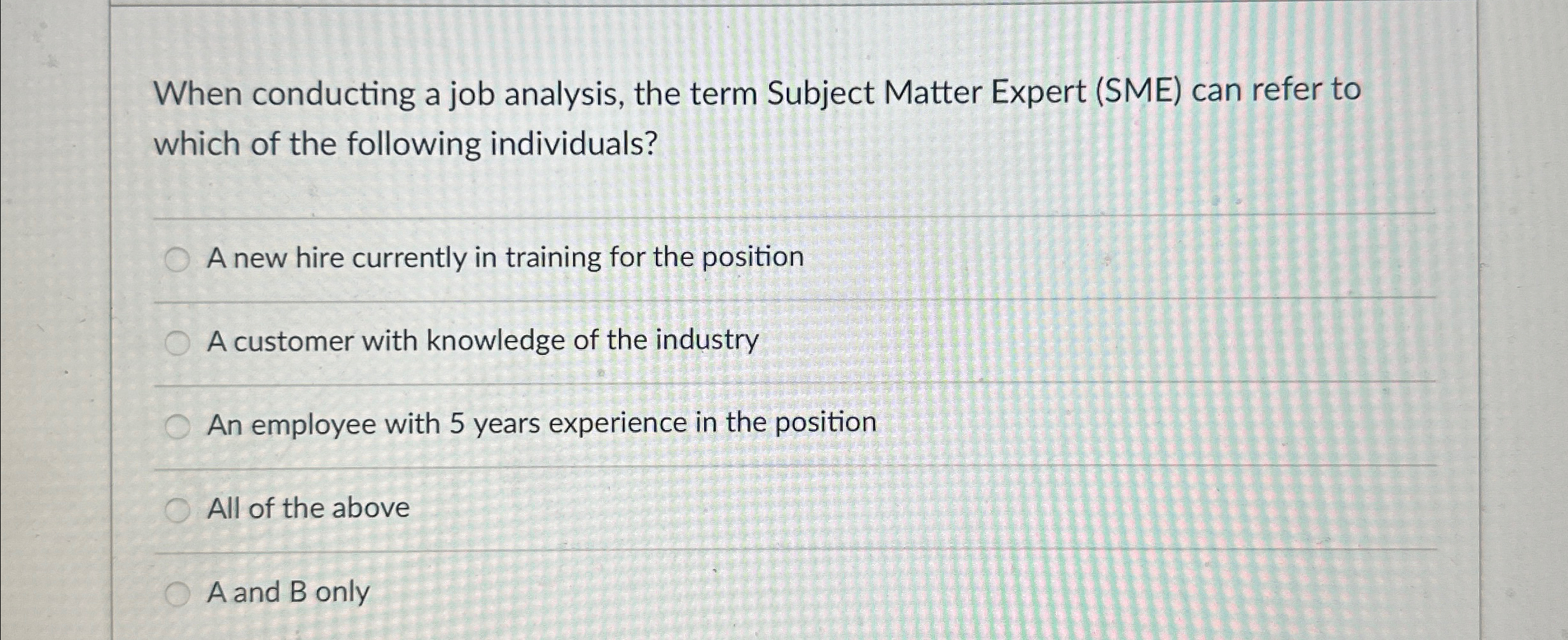  When conducting a job analysis, the term Subject Matter Expert (SME)