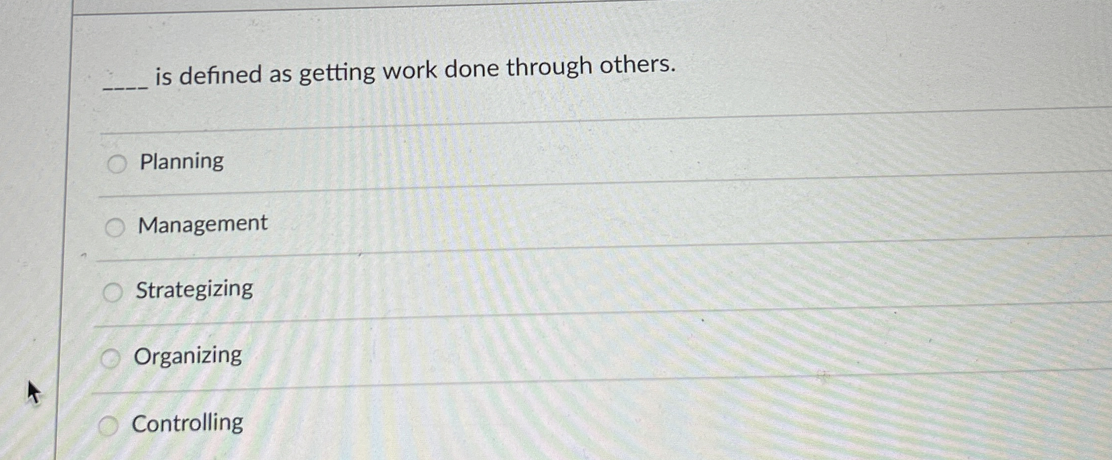  q, is defined as getting work done through others. Planning Management