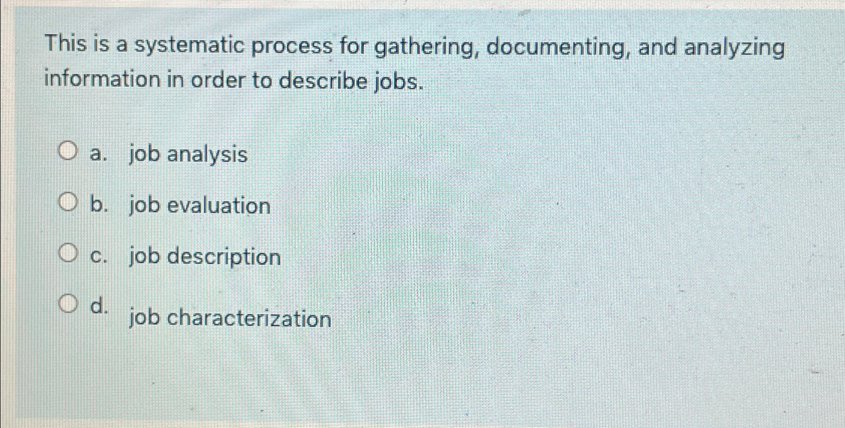  This is a systematic process for gathering, documenting, and analyzing information