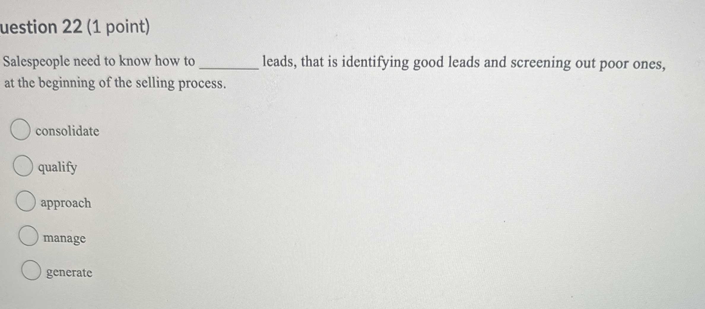  uestion 22(1 point) Salespeople need to know how to leads, that