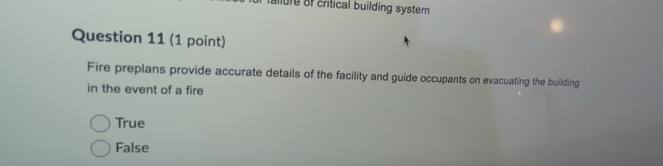 Question 11(1 point) Fire preplans provide accurate details of the facility