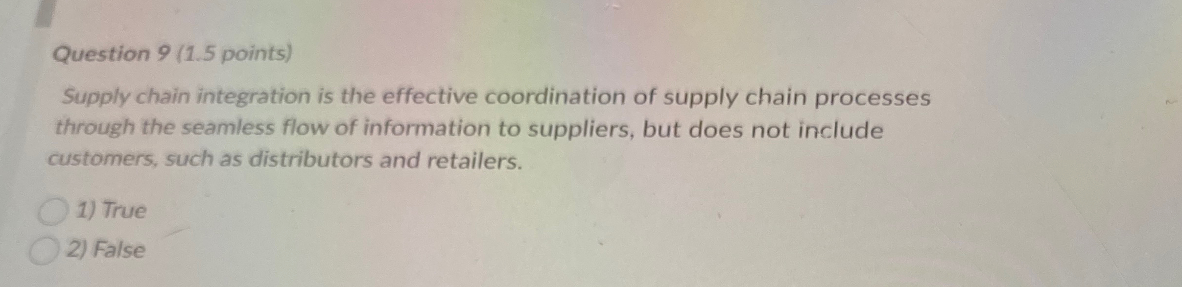  Question 9(1.5 points) Supply chain integration is the effective coordination of