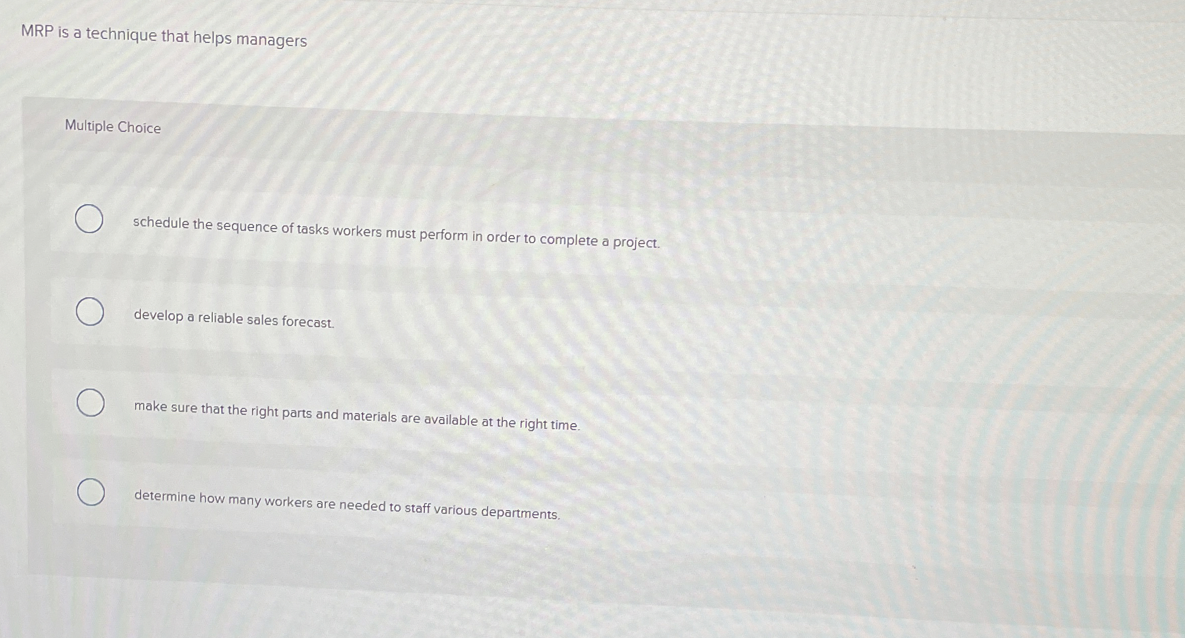  MRP is a technique that helps managers Multiple Choice schedule the